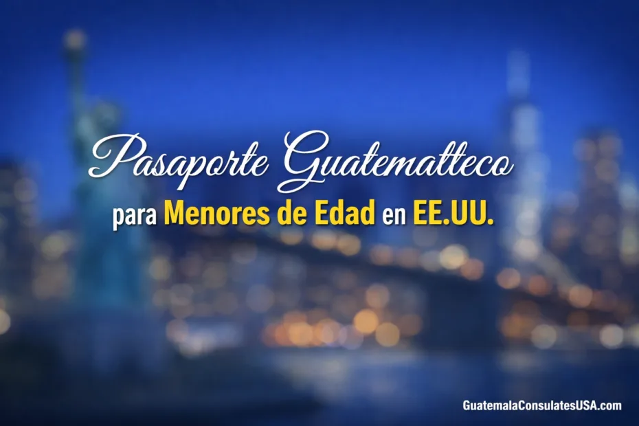 Pasaporte Guatemalteco para Menores de Edad en EE.UU.